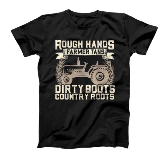 Rough Hands Farmer Tans Dirty Boots Country Roots T-Shirt