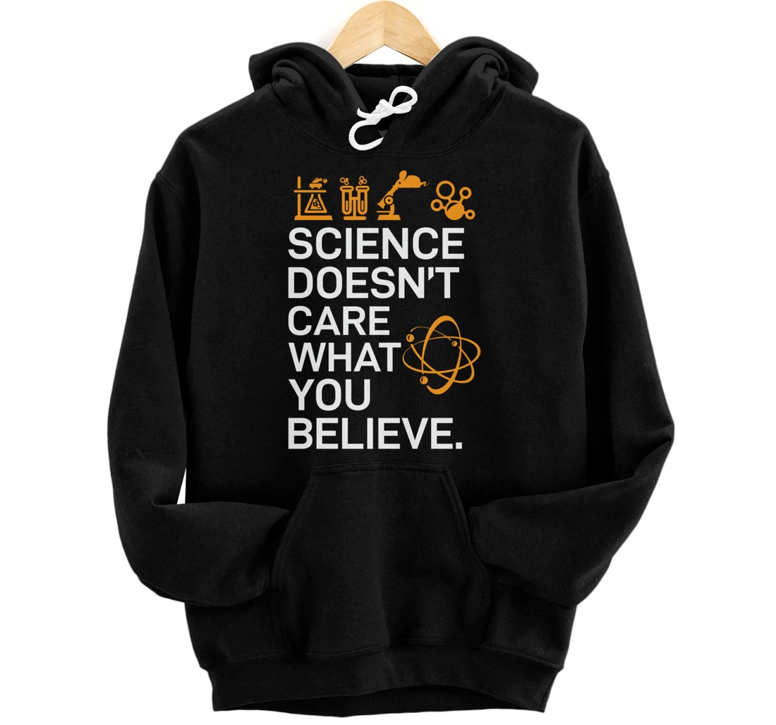 Science Doesn't Care What You Believe - Science Lover Pullover Hoodie