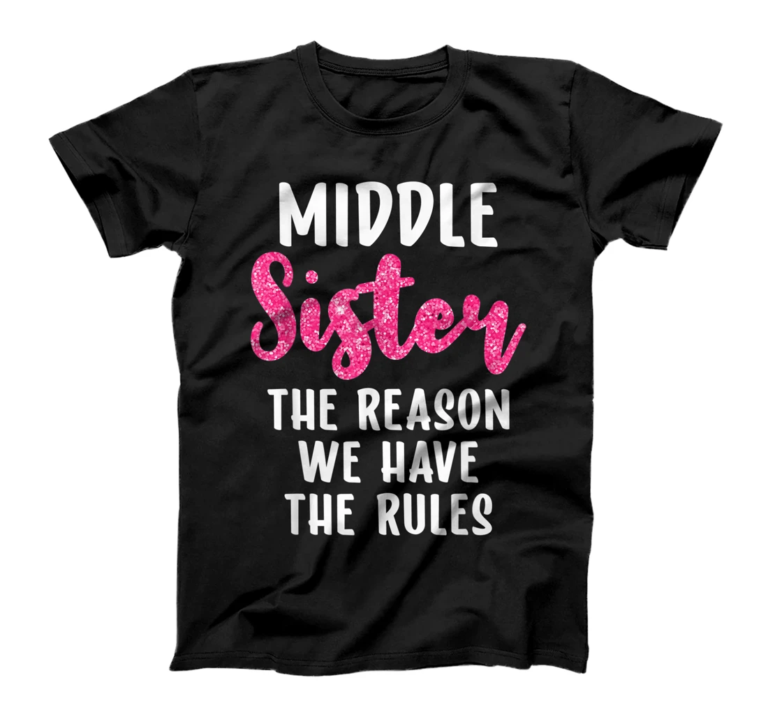 Sister Shirts Middle Sister The Reason We Have Rules Funny T-Shirt