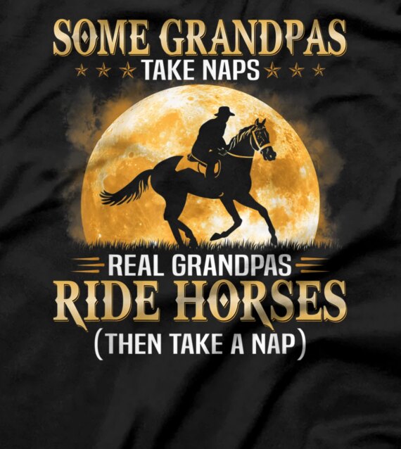 Some Grandpas Take Naps Real Grandpas Ride Horses Equestrian T-Shirt
