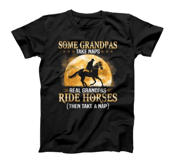 Some Grandpas Take Naps Real Grandpas Ride Horses Equestrian T-Shirt