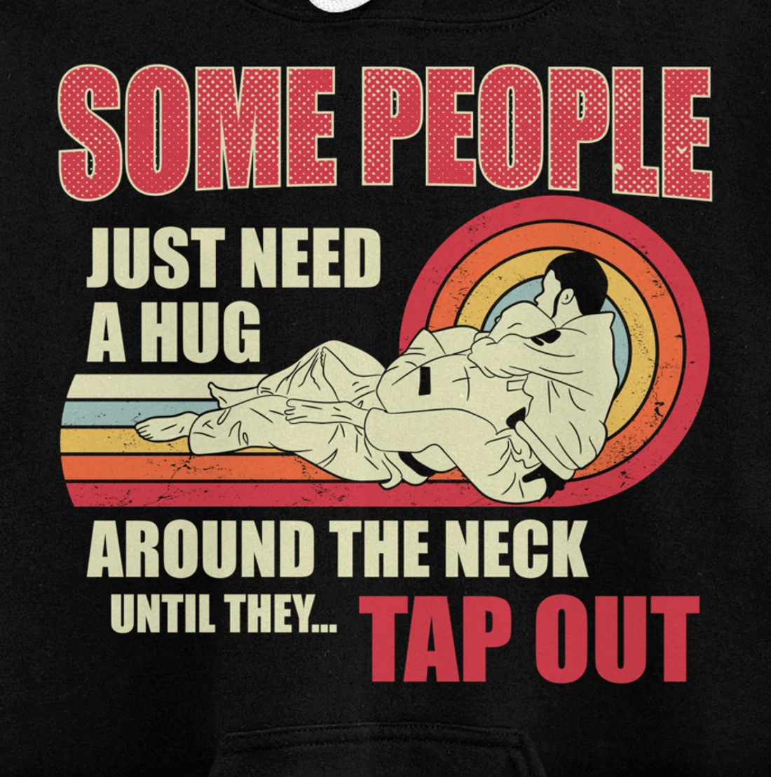 Some People Just Need A Hug Around The Neck Funny Jiu Jitsu Pullover Hoodie