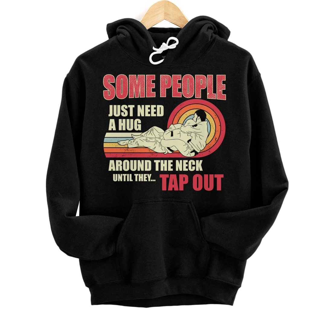 Some People Just Need A Hug Around The Neck Funny Jiu Jitsu Pullover Hoodie