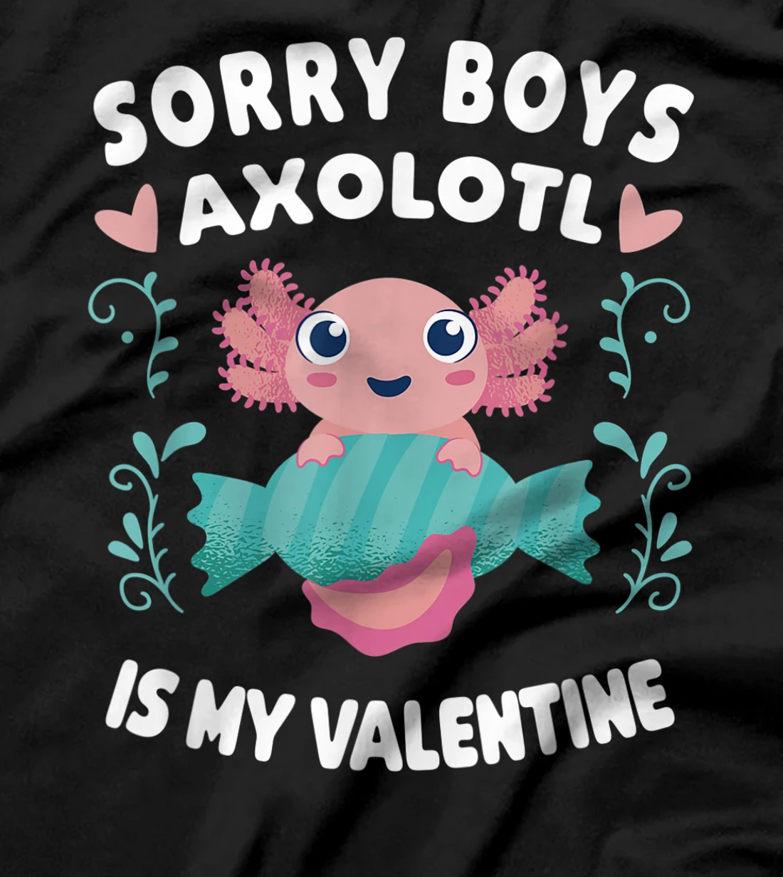 Sorry Boys Axolotl Is My Valentine Axolotl Fish T-Shirt