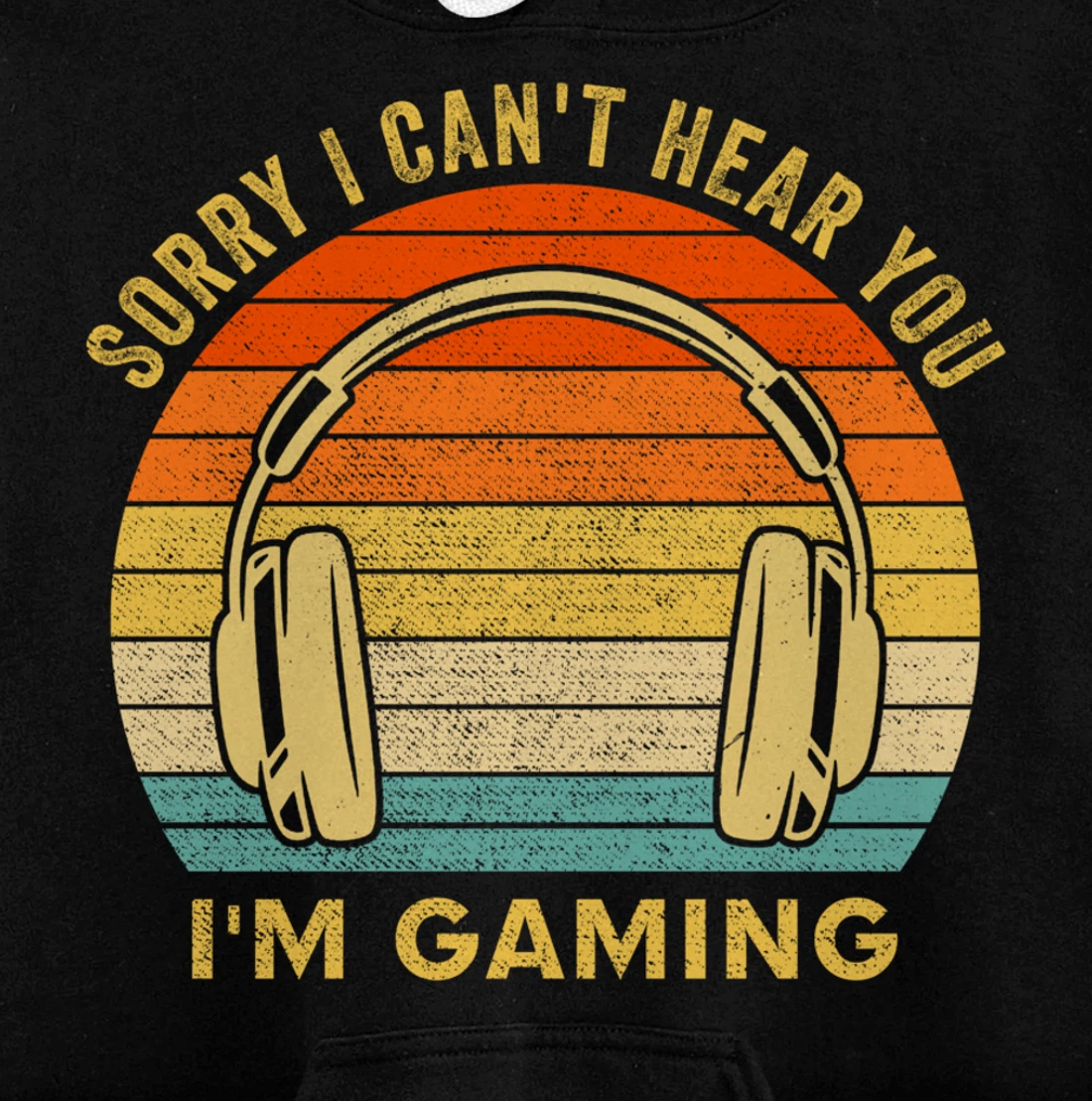 Sorry I Can't Hear You I'm Gaming, Funny Gamer Gifts, Gaming Pullover Hoodie