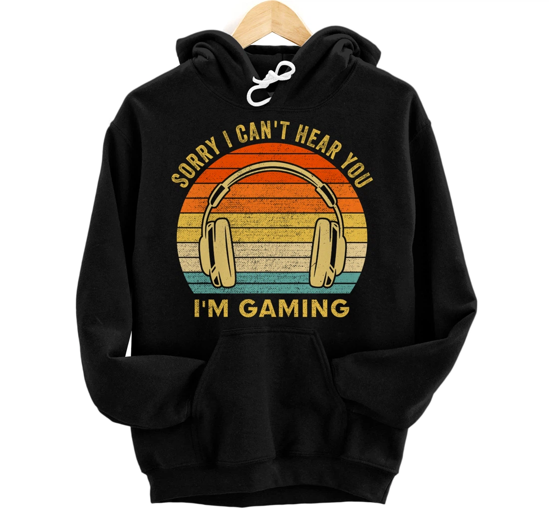 Sorry I Can't Hear You I'm Gaming, Funny Gamer Gifts, Gaming Pullover Hoodie