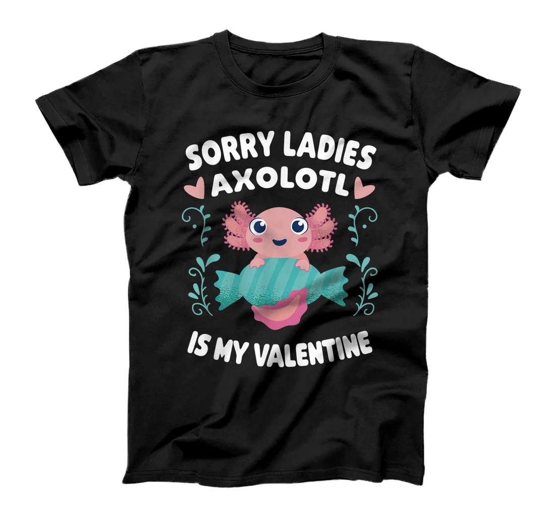 Sorry Ladies Axolotl Is My Valentine Axolotl Fish T-Shirt