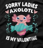 Sorry Ladies Axolotl Is My Valentine Axolotl Fish T-Shirt