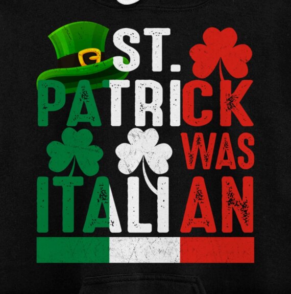 St Patrick Was Italian Design St Patrick's Day Hat Vintage Pullover Hoodie