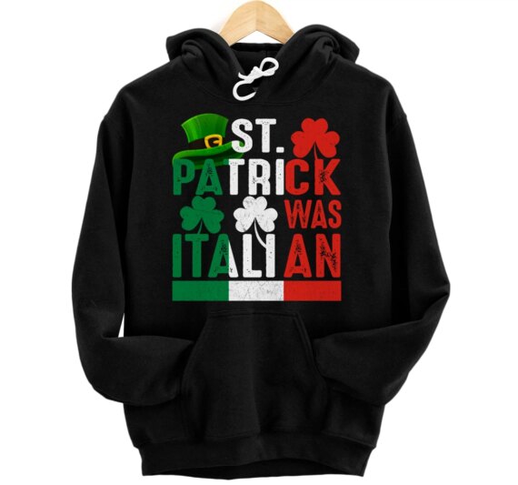 St Patrick Was Italian Design St Patrick's Day Hat Vintage Pullover Hoodie