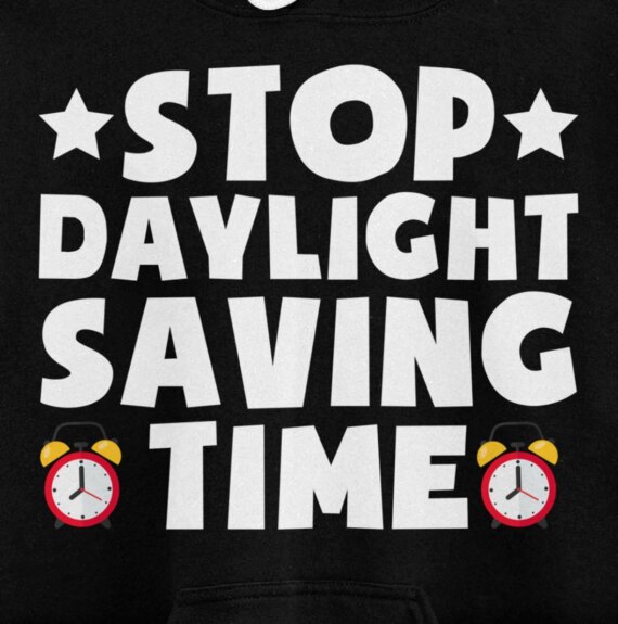 Stop Daylight Saving Time Daylight Saving Time Pullover Hoodie