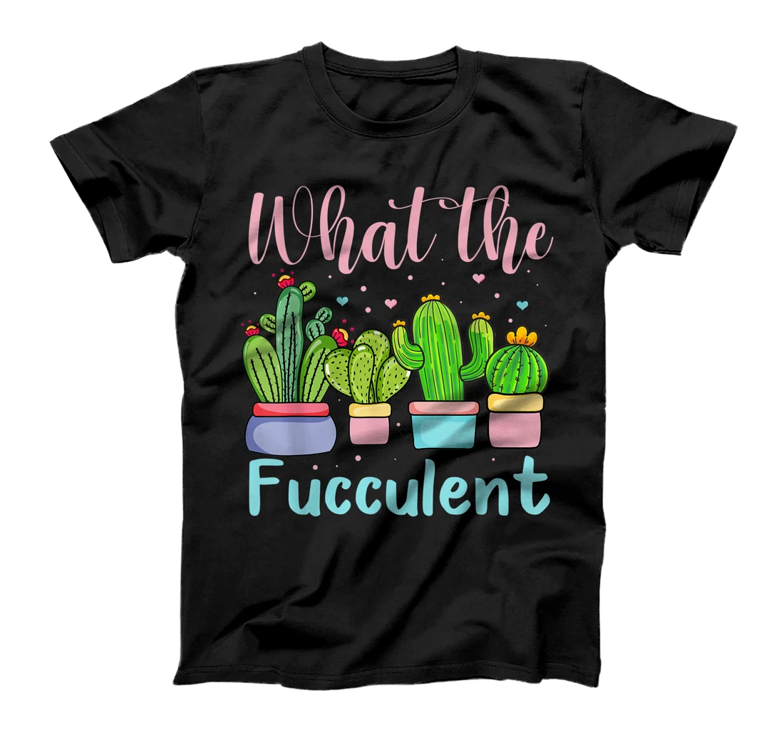 Succulents Gardener Cactus Gardening | What the Fucculent T-Shirt