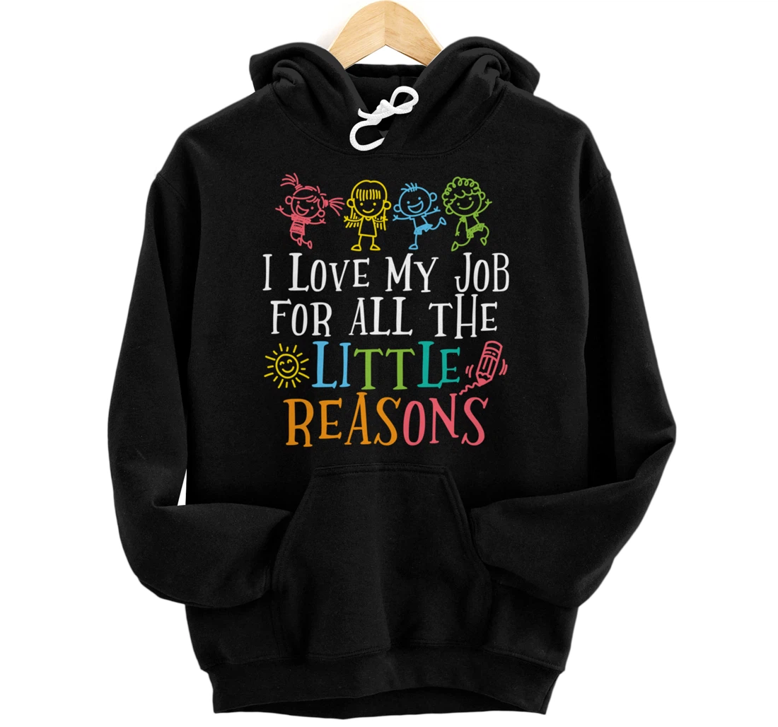 Teacher Gift I Love My Job For All The Little Reasons Pullover Hoodie