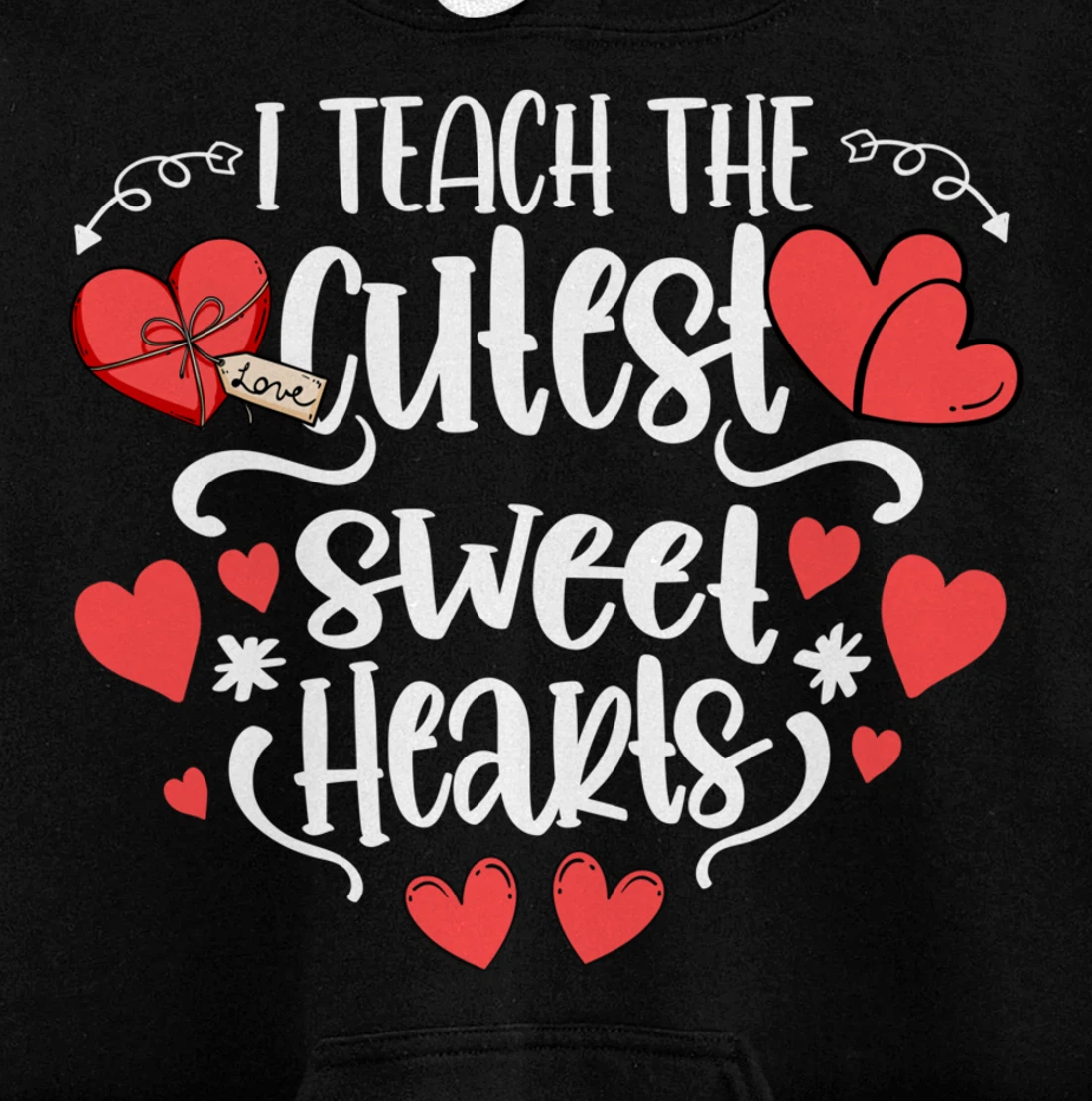 Teacher Valentines Day I Teach The Cutest Sweethearts Pullover Hoodie