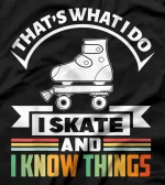 That's what I do I skate and I know things - roller skate T-Shirt