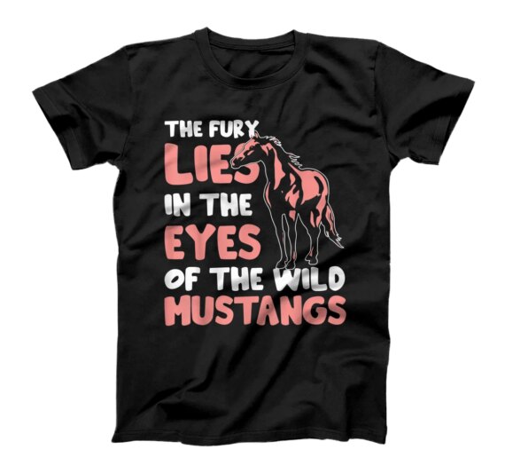The Fury Lies In The Eyes Of The Wild - Horse Equestrians T-Shirt