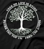 The Tree of Life is Dying, Prune The Top, Feed the Roots T-Shirt