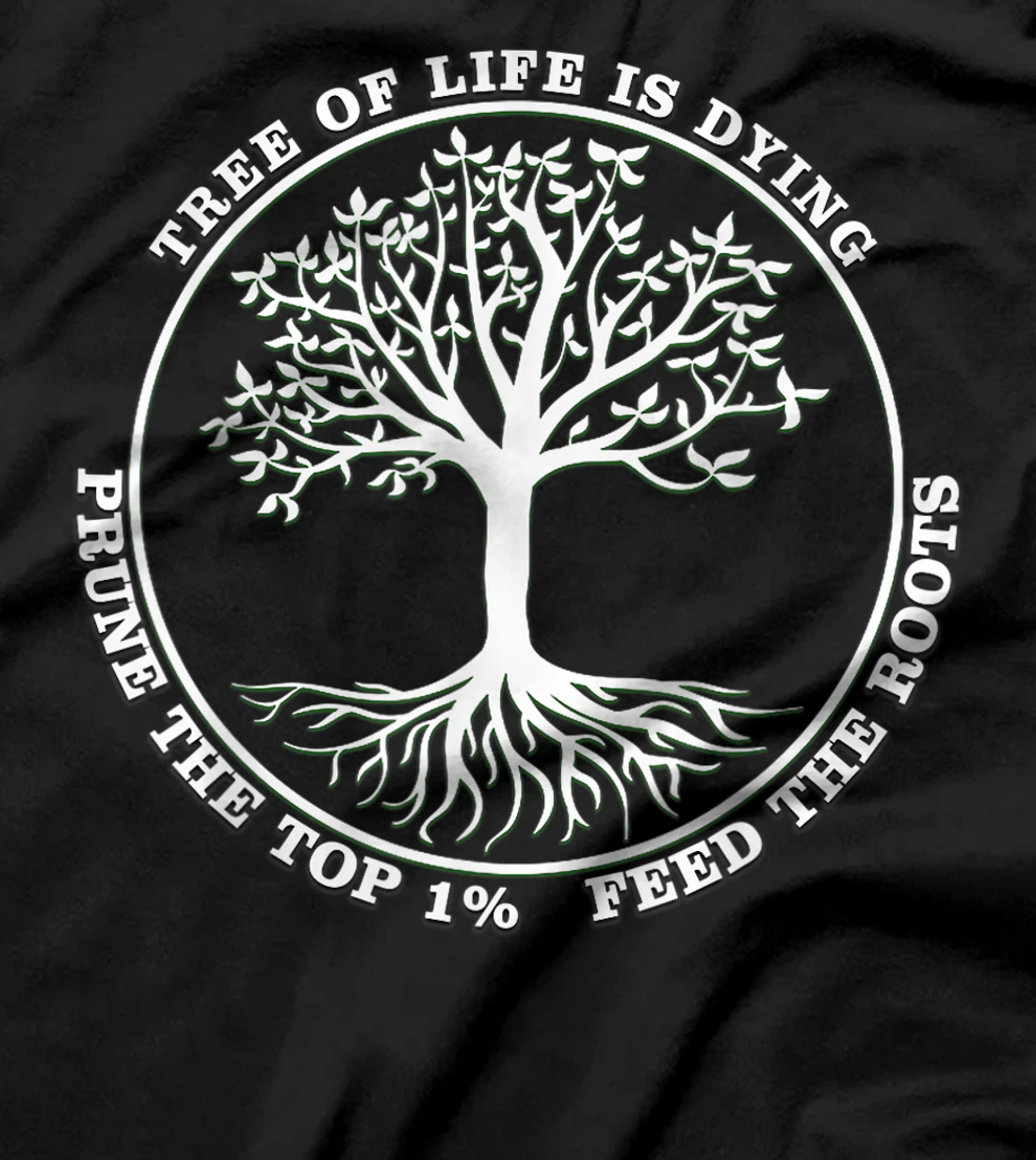 The Tree of Life is Dying, Prune The Top, Feed the Roots T-Shirt