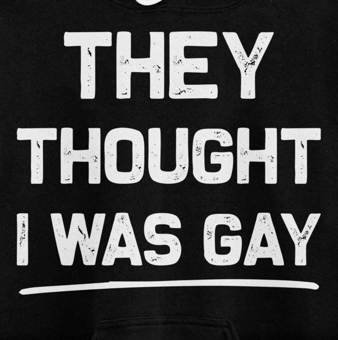 They Thought I Was Gay Funny Gay Pullover Hoodie