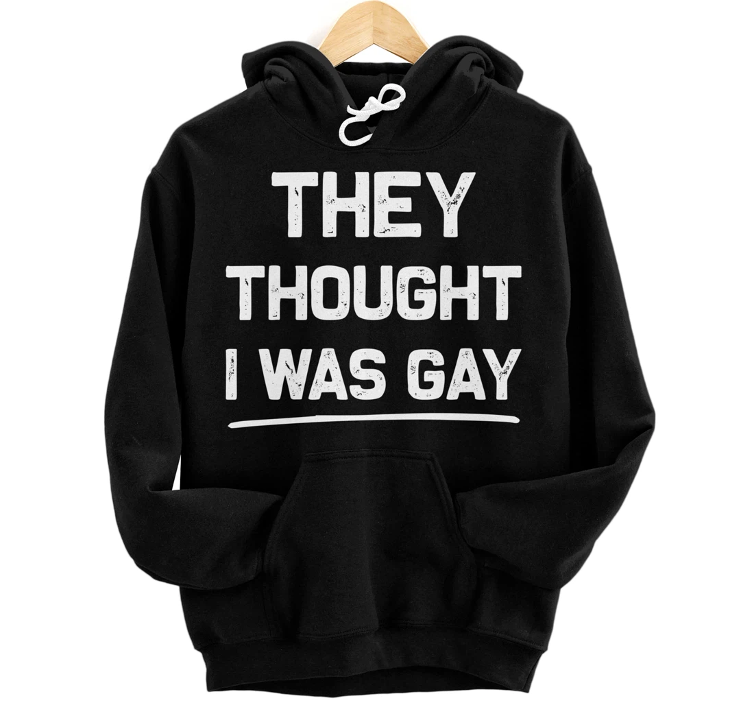 They Thought I Was Gay Funny Gay Pullover Hoodie