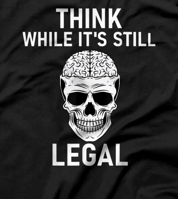 Think While It's Still Legal Shirt,Politics Ruins Everything T-Shirt