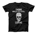 Think While It's Still Legal Shirt,Politics Ruins Everything T-Shirt