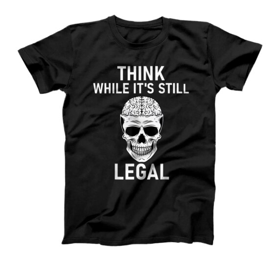 Think While It's Still Legal Shirt,Politics Ruins Everything T-Shirt