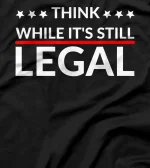 Think while it's still legal T-Shirt