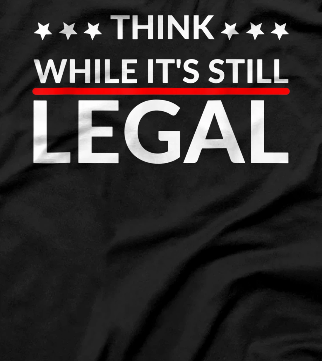 Think while it's still legal T-Shirt
