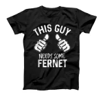 This Guy Needs Some Fernet Funny Alcohol Party T-Shirt