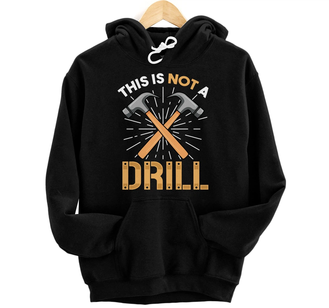 This is Not A Drill Funny Carpenter Woodworking Pullover Hoodie
