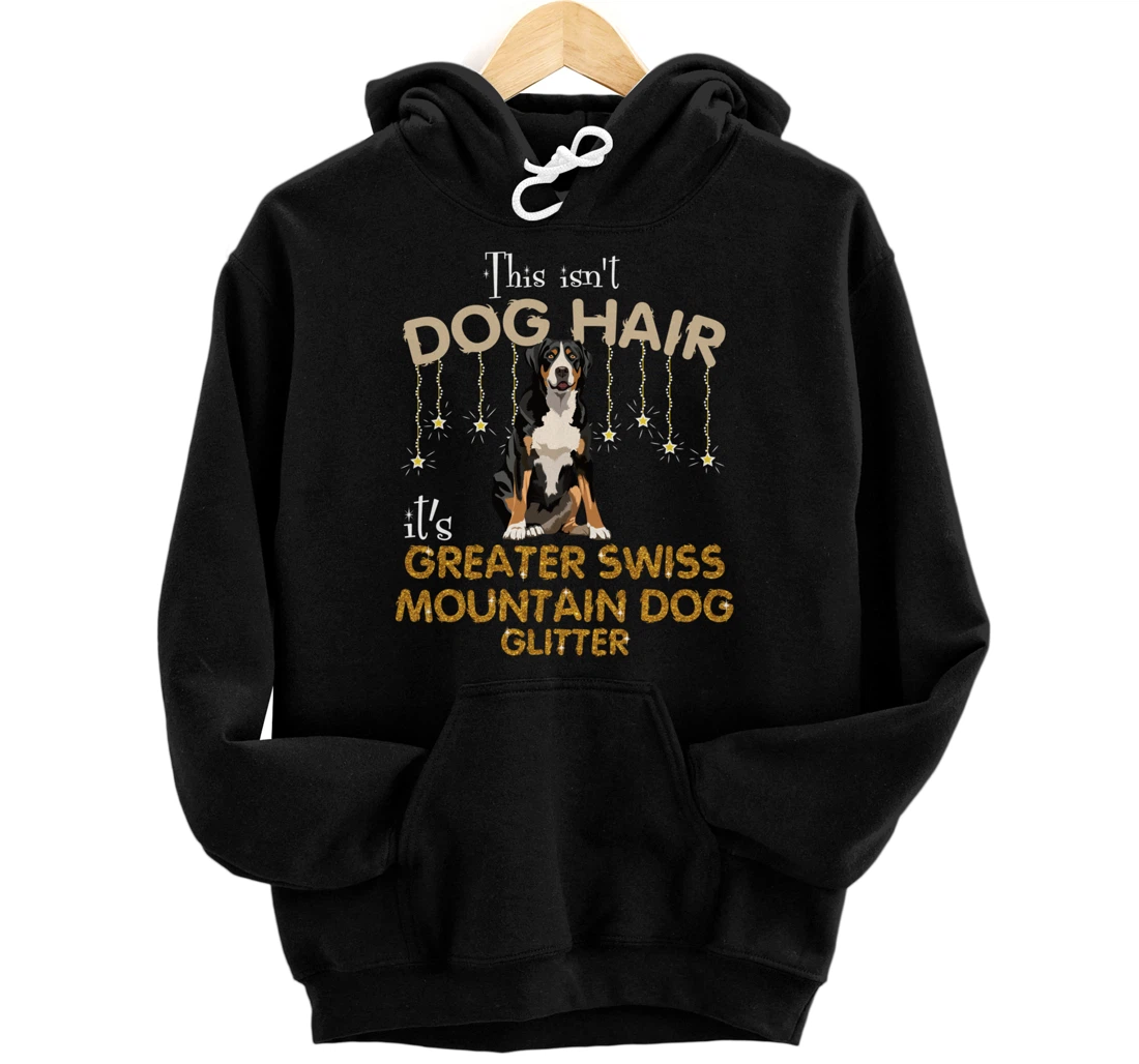 This Isn't Dog Hair It's Greater swiss mountain do Pullover Hoodie