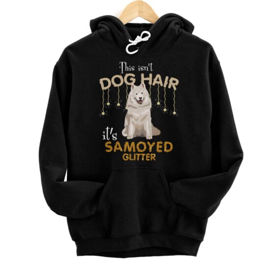 This Isn't Dog Hair It's Samoyed Glitter Pullover Hoodie