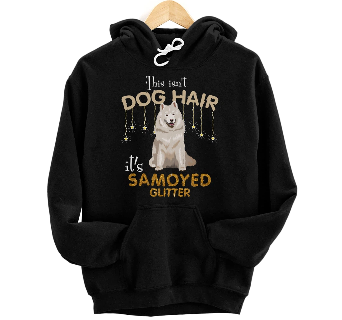 This Isn't Dog Hair It's Samoyed Glitter Pullover Hoodie