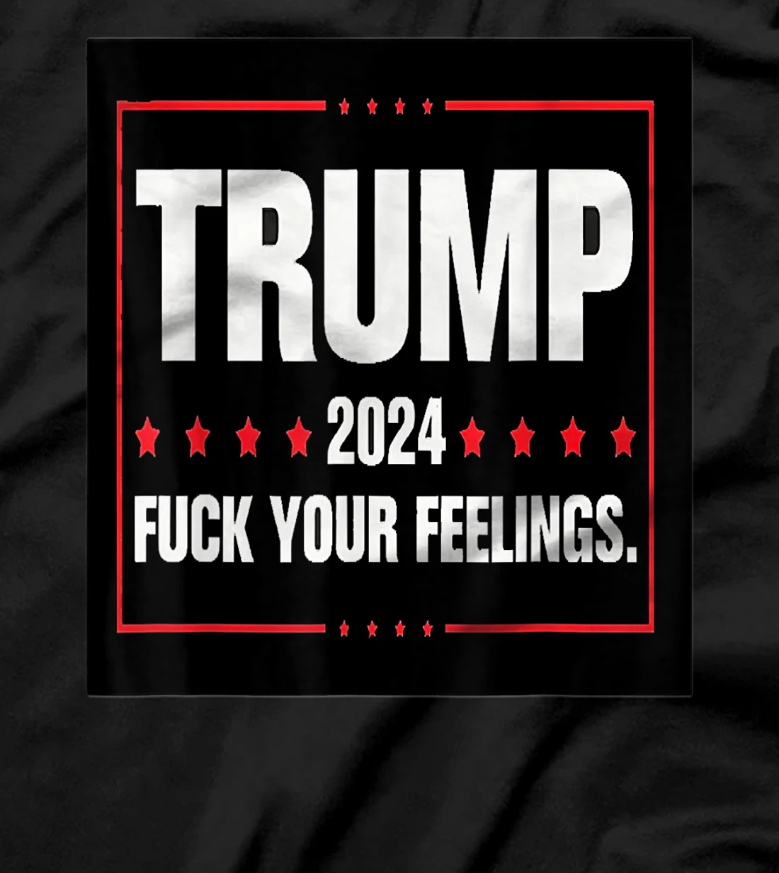 Trump Fuck your Feelings T-Shirt