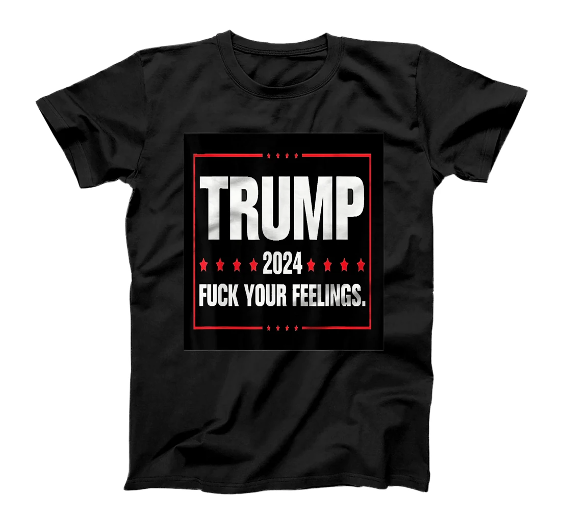 Trump Fuck your Feelings T-Shirt