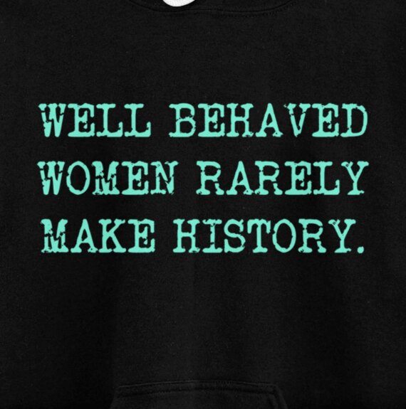 Well Behaved Rarely Make History Pullover Hoodie