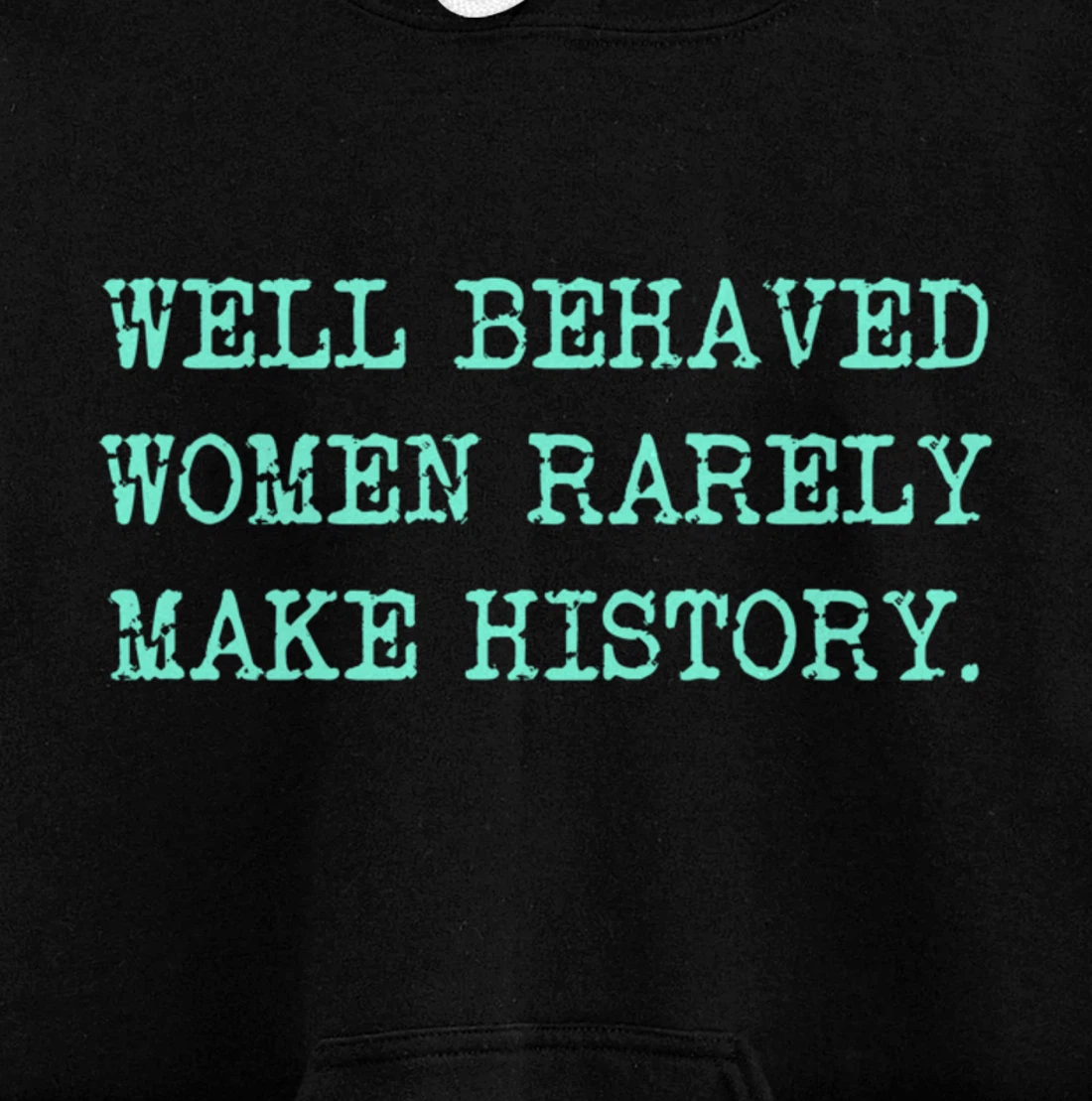 Well Behaved Rarely Make History Pullover Hoodie