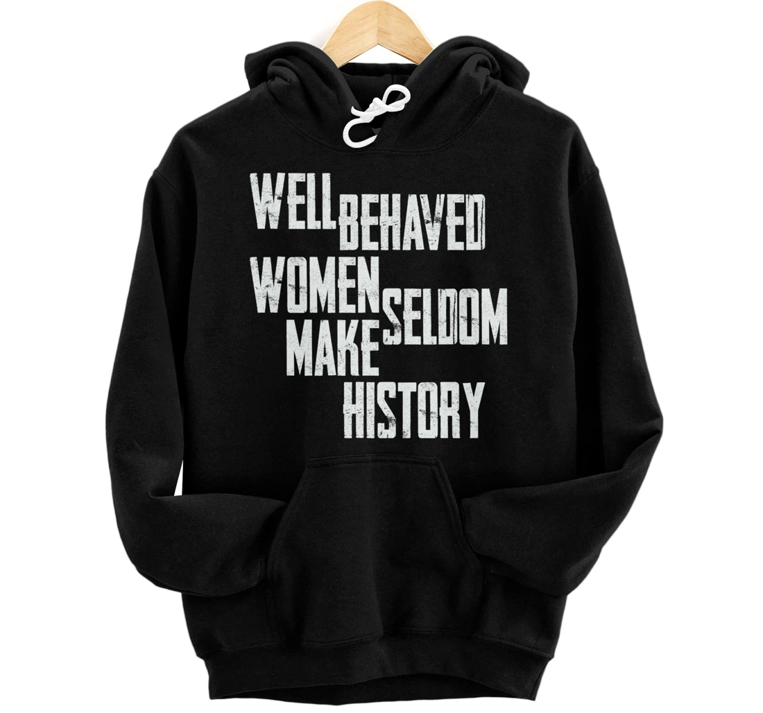 Well Behaved Seldom Make History Pullover Hoodie
