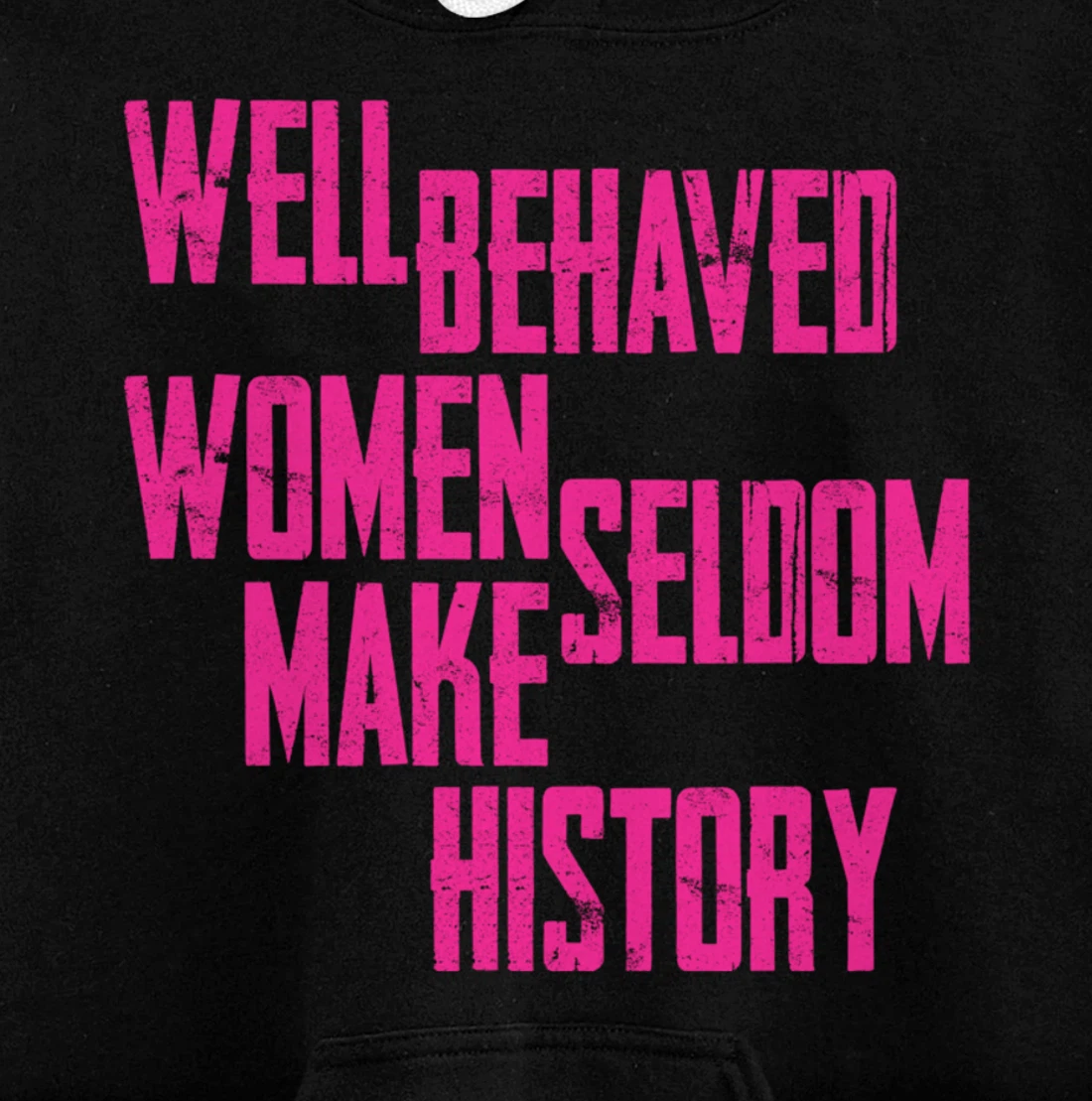 Well Behaved Seldom Make History Pullover Hoodie