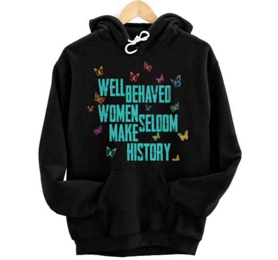 Well Behaved Seldom Make History Pullover Hoodie