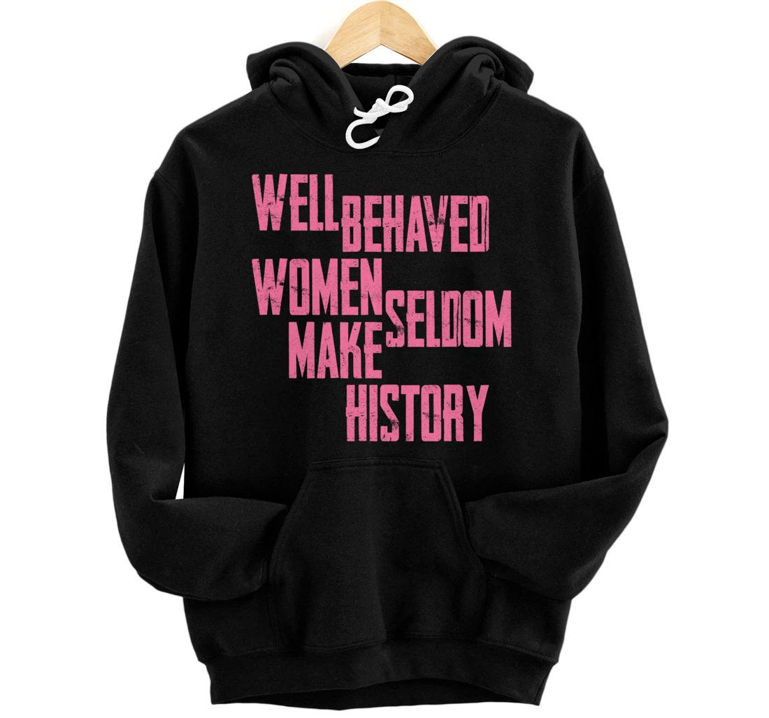Well Behaved Seldom Make History Pullover Hoodie