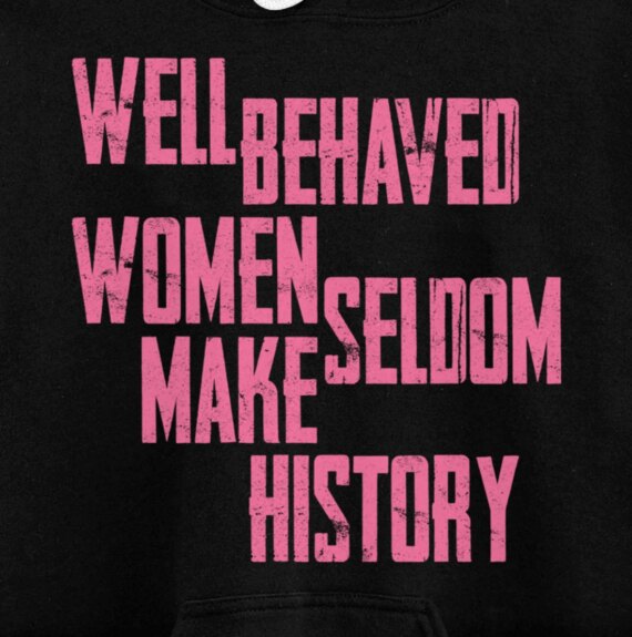 Well Behaved Seldom Make History Pullover Hoodie
