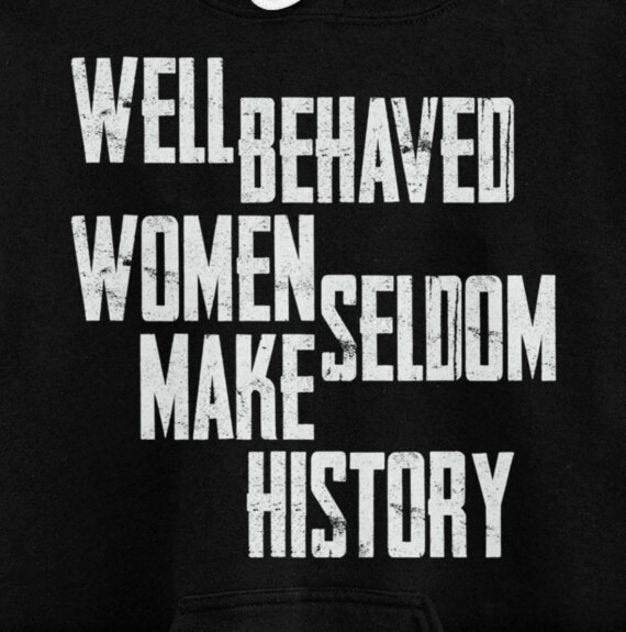 Well Behaved Seldom Make History Pullover Hoodie