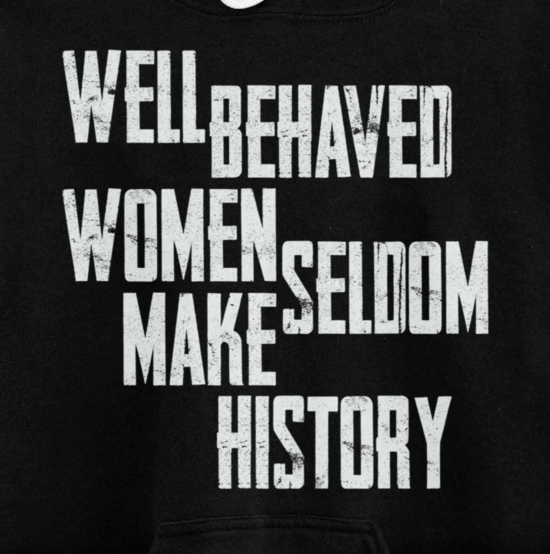 Well Behaved Seldom Make History Pullover Hoodie