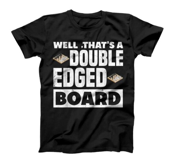 Well That's A Double Edged Board Chess Checkmate Funny T-Shirt