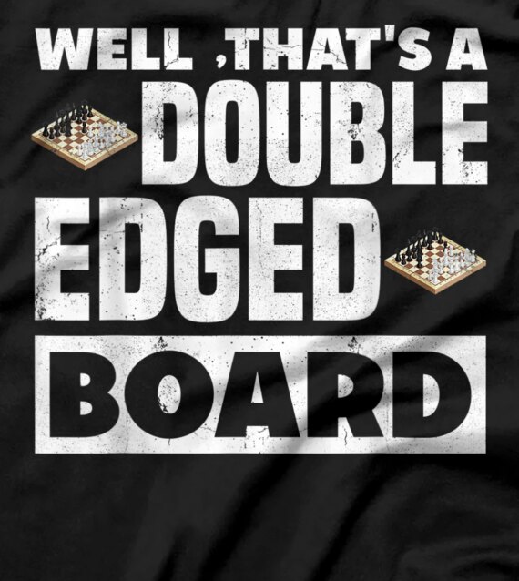 Well That's A Double Edged Board Chess Checkmate Funny T-Shirt