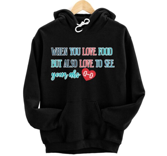 When You Love Food but Also Love to See Your Abs Pullover Hoodie