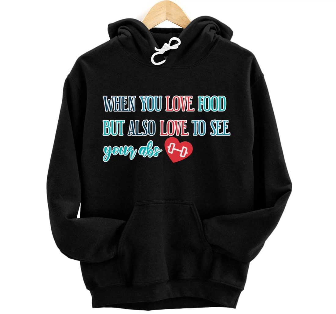 When You Love Food but Also Love to See Your Abs Pullover Hoodie