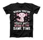 When you're cute but weird at the same time - Axolotl T-Shirt